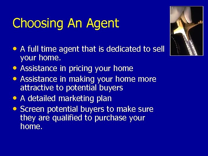 Choosing An Agent • A full time agent that is dedicated to sell •