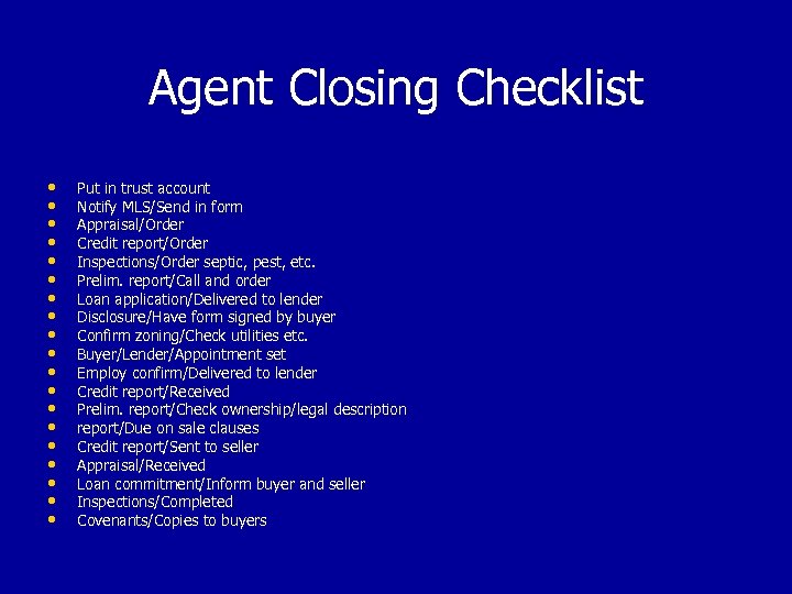 Agent Closing Checklist • • • • • Put in trust account Notify MLS/Send