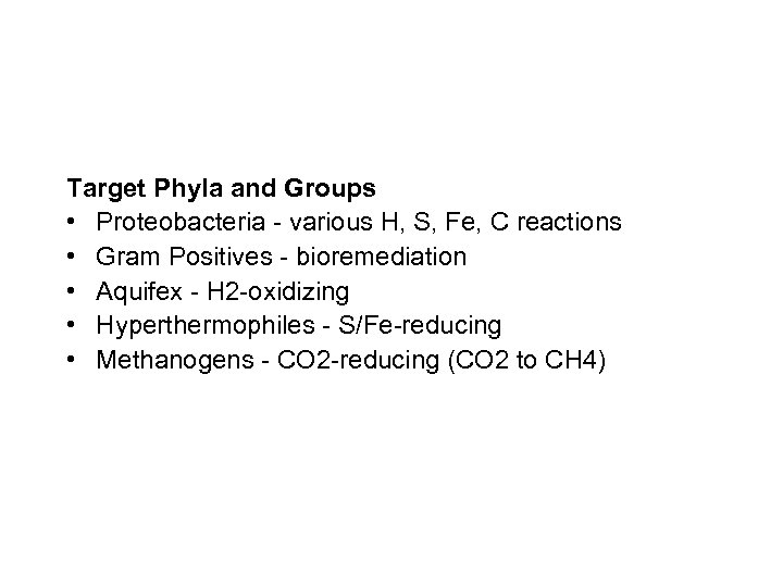 Target Phyla and Groups • Proteobacteria - various H, S, Fe, C reactions •