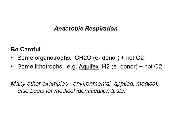 Anaerobic Respiration Be Careful • Some organotrophs: CH 2 O (e- donor) + not