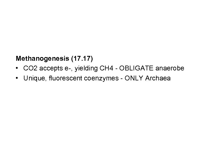 Methanogenesis (17. 17) • CO 2 accepts e-, yielding CH 4 - OBLIGATE anaerobe