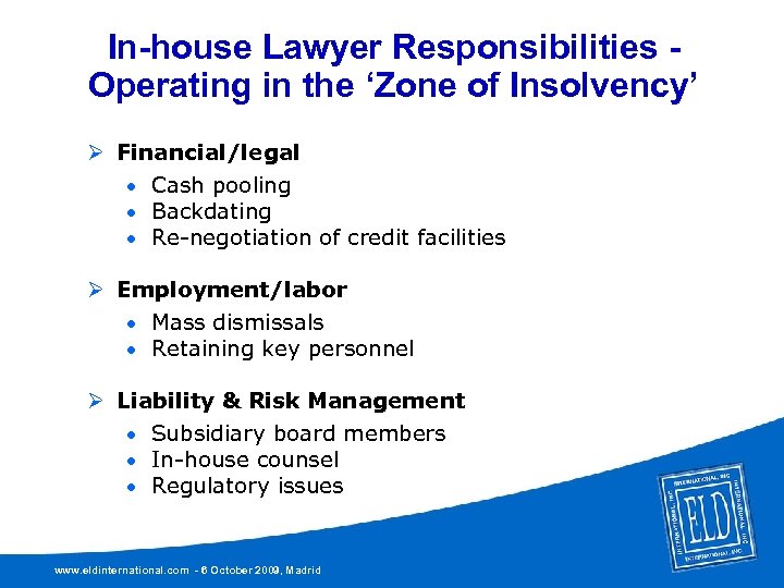 In-house Lawyer Responsibilities Operating in the ‘Zone of Insolvency’ Ø Financial/legal Cash pooling Backdating