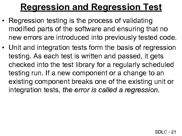 Regression and Regression Test • Regression testing is the process of validating modified parts