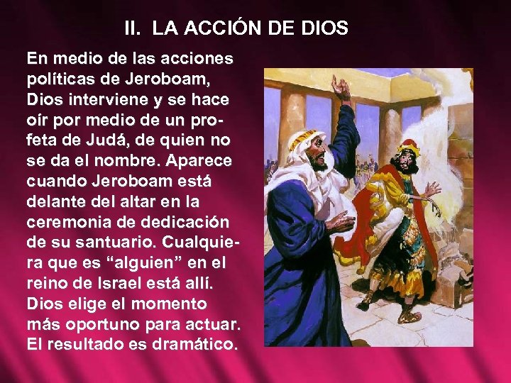 II. LA ACCIÓN DE DIOS En medio de las acciones políticas de Jeroboam, Dios