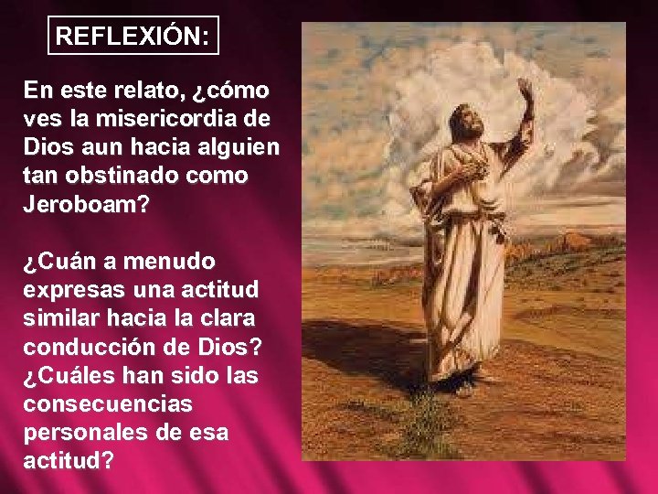 REFLEXIÓN: En este relato, ¿cómo ves la misericordia de Dios aun hacia alguien tan