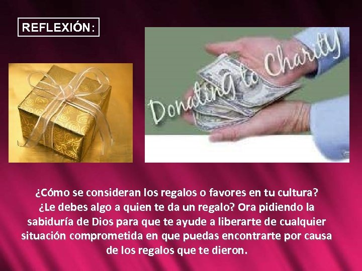 REFLEXIÓN: ¿Cómo se consideran los regalos o favores en tu cultura? ¿Le debes algo