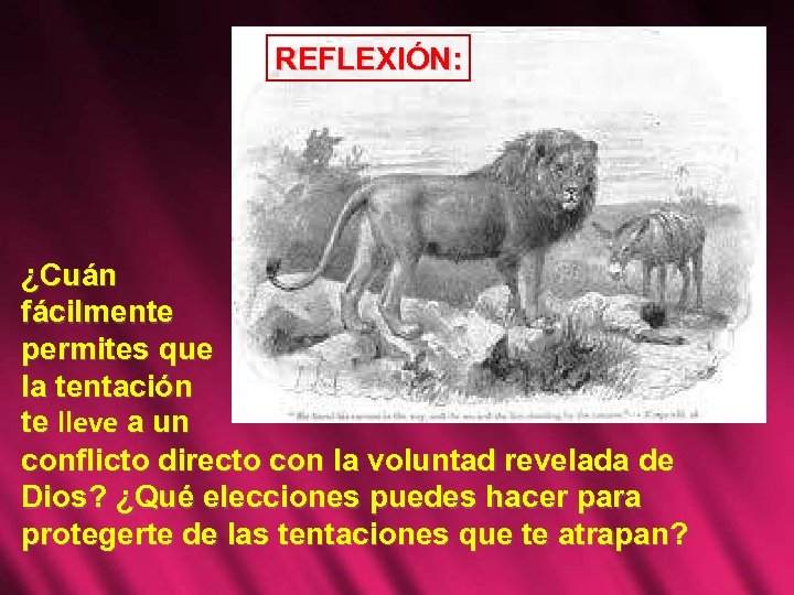 REFLEXIÓN: ¿Cuán fácilmente permites que la tentación te lleve a un conflicto directo con