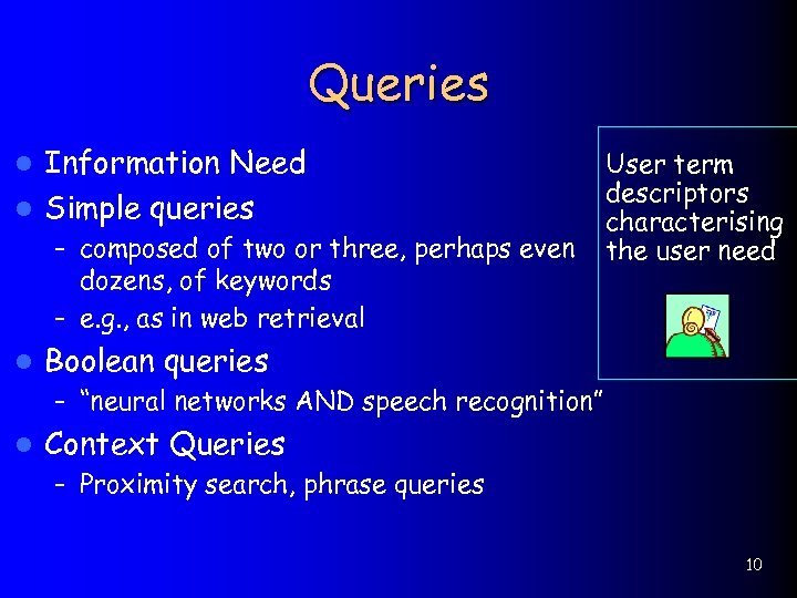 Queries Information Need l Simple queries l – composed of two or three, perhaps