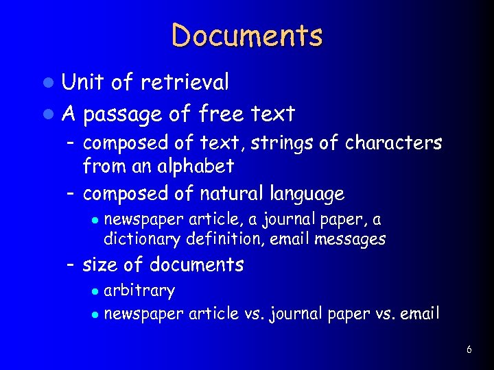 Documents l Unit of retrieval l A passage of free text – composed of