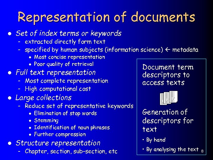 Representation of documents l Set of index terms or keywords – extracted directly form