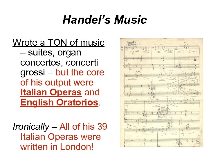 Handel’s Music Wrote a TON of music – suites, organ concertos, concerti grossi –