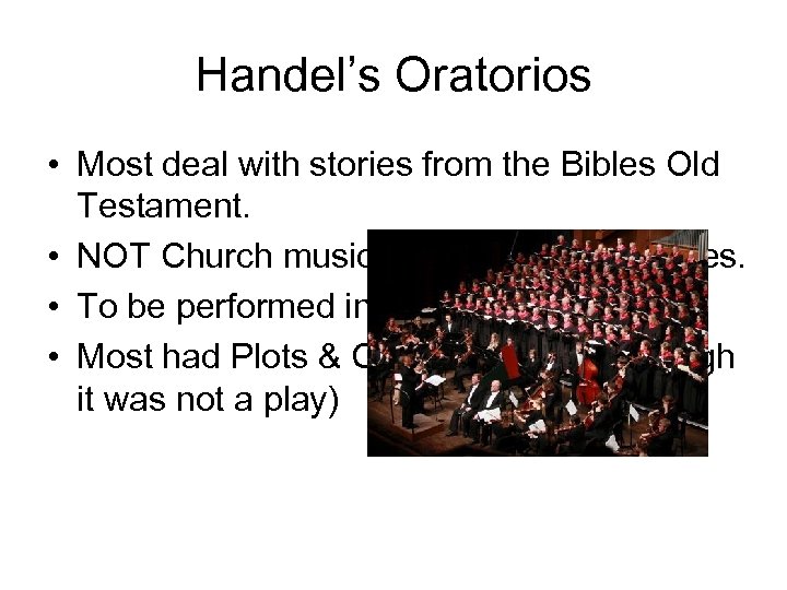 Handel’s Oratorios • Most deal with stories from the Bibles Old Testament. • NOT