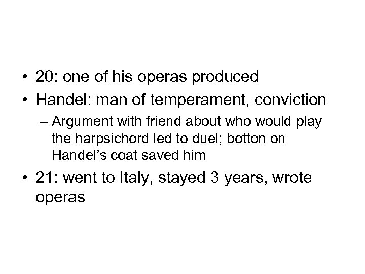  • 20: one of his operas produced • Handel: man of temperament, conviction