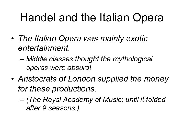 Handel and the Italian Opera • The Italian Opera was mainly exotic entertainment. –