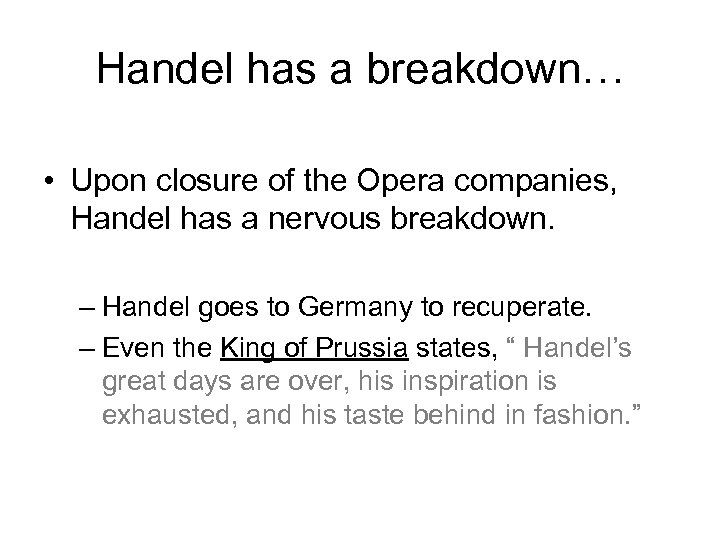 Handel has a breakdown… • Upon closure of the Opera companies, Handel has a