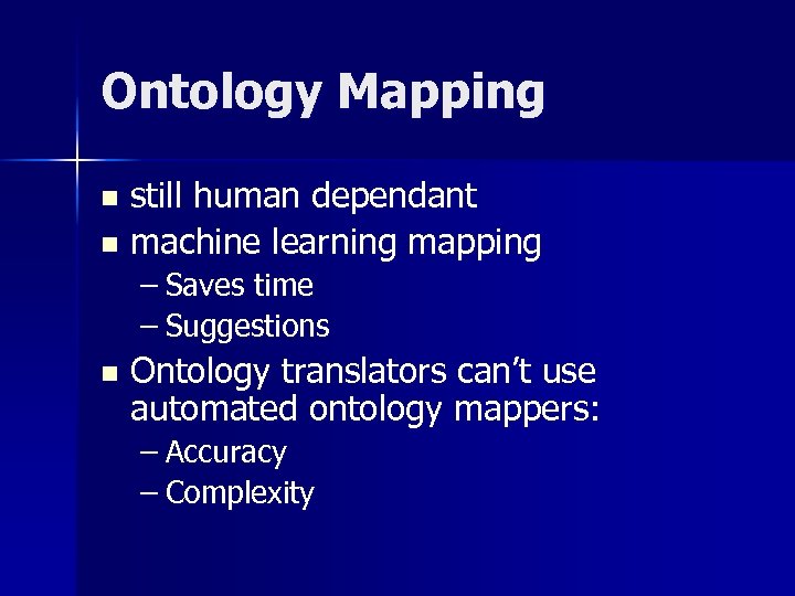 Ontology Mapping still human dependant n machine learning mapping n – Saves time –