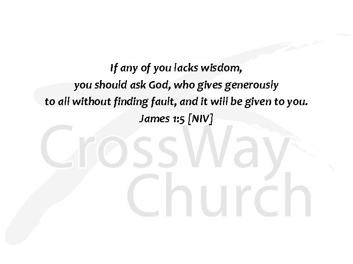 If any of you lacks wisdom, you should ask God, who gives generously to