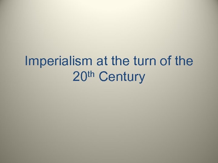 Imperialism at the turn of the th Century 20 