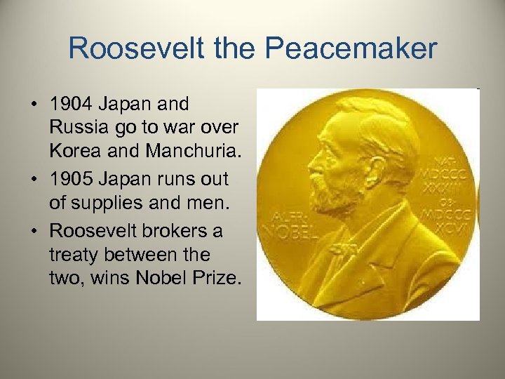 Roosevelt the Peacemaker • 1904 Japan and Russia go to war over Korea and