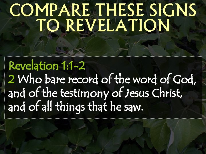 COMPARE THESE SIGNS TO REVELATION Revelation 1: 1 -2 2 Who bare record of