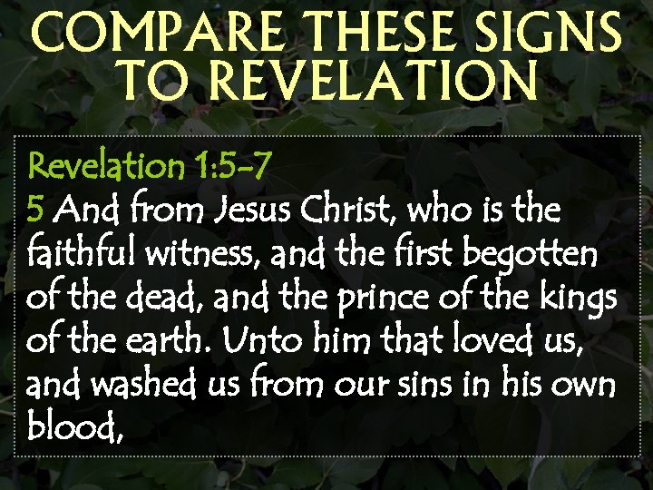 COMPARE THESE SIGNS TO REVELATION Revelation 1: 5 -7 5 And from Jesus Christ,