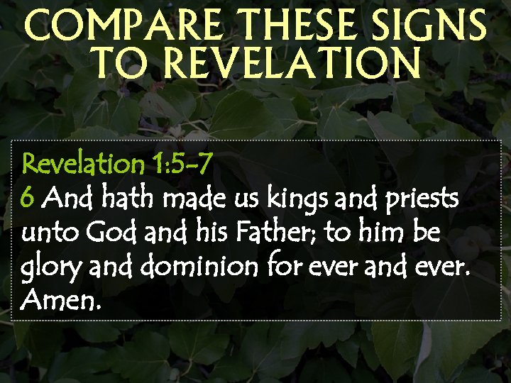 COMPARE THESE SIGNS TO REVELATION Revelation 1: 5 -7 6 And hath made us