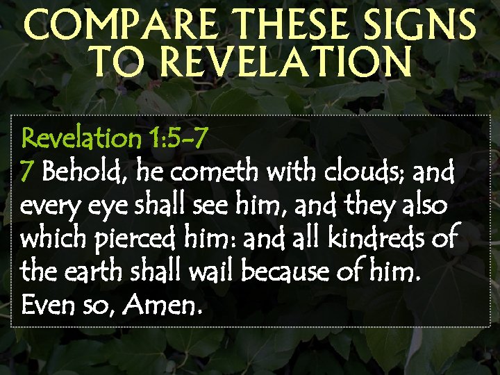 COMPARE THESE SIGNS TO REVELATION Revelation 1: 5 -7 7 Behold, he cometh with