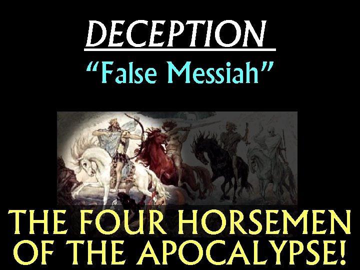 DECEPTION “False Messiah” THE FOUR HORSEMEN OF THE APOCALYPSE! 