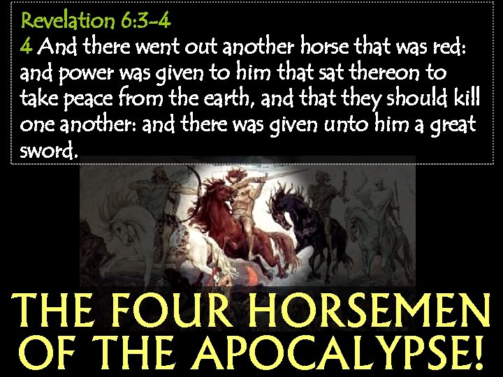 Revelation 6: 3 -4 4 And there went out another horse that was red: