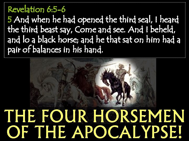 Revelation 6: 5 -6 5 And when he had opened the third seal, I