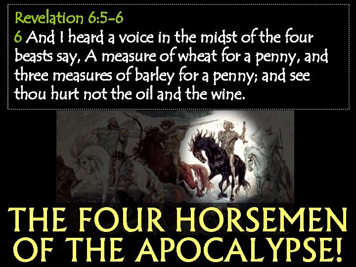 Revelation 6: 5 -6 6 And I heard a voice in the midst of