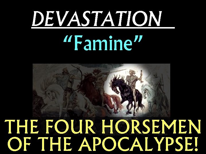 DEVASTATION “Famine” THE FOUR HORSEMEN OF THE APOCALYPSE! 