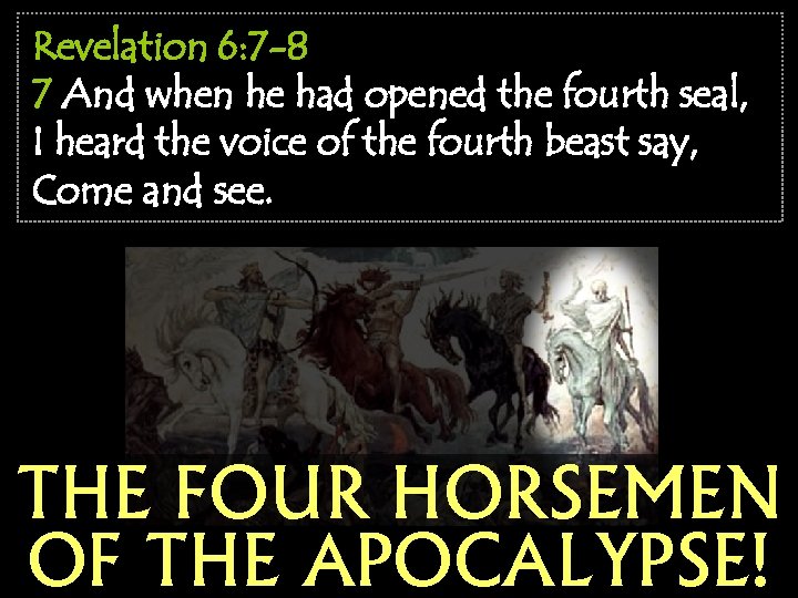 Revelation 6: 7 -8 7 And when he had opened the fourth seal, I