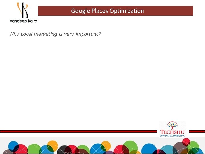 Google Places Optimization Why Local marketing is very important? 