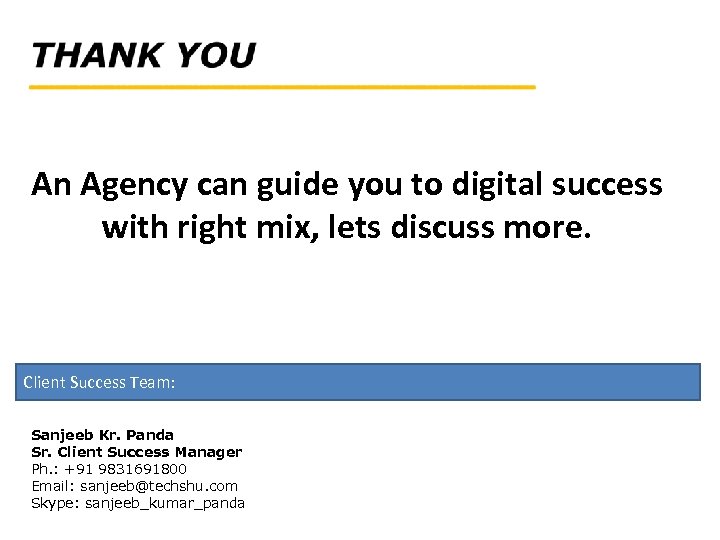 An Agency can guide you to digital success with right mix, lets discuss more.