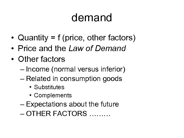 demand • Quantity = f (price, other factors) • Price and the Law of