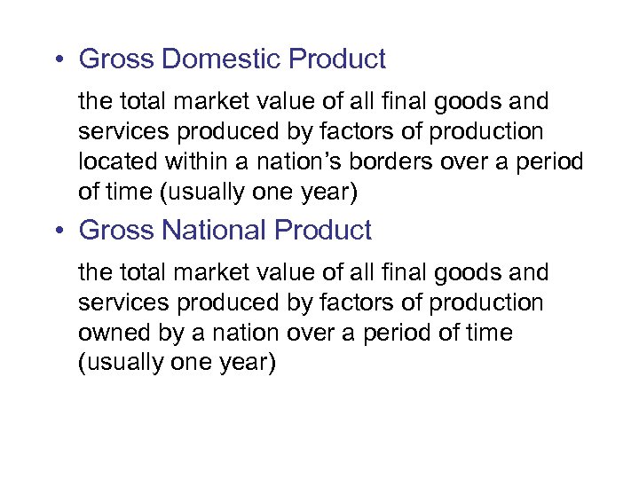  • Gross Domestic Product the total market value of all final goods and