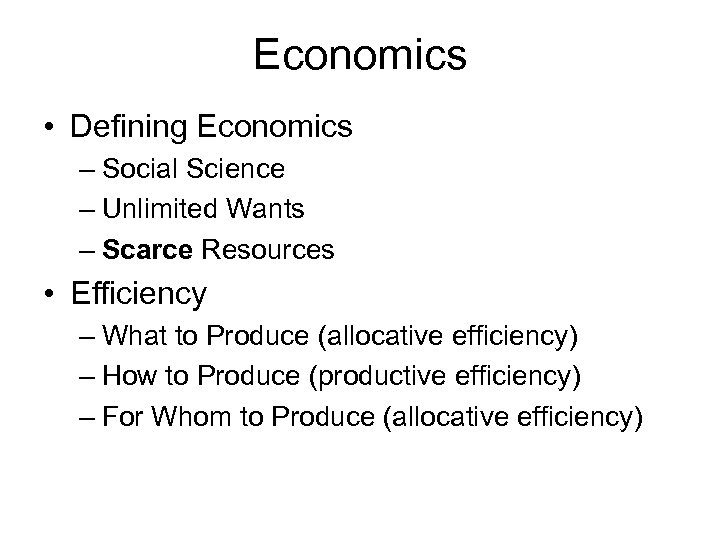 Economics • Defining Economics – Social Science – Unlimited Wants – Scarce Resources •