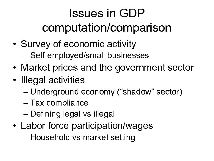 Issues in GDP computation/comparison • Survey of economic activity – Self-employed/small businesses • Market