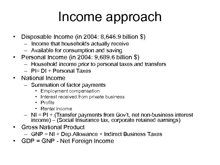 Income approach • Disposable Income (in 2004: 8, 646. 9 billion $) – Income