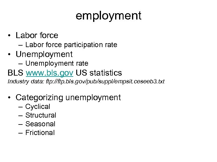 employment • Labor force – Labor force participation rate • Unemployment – Unemployment rate