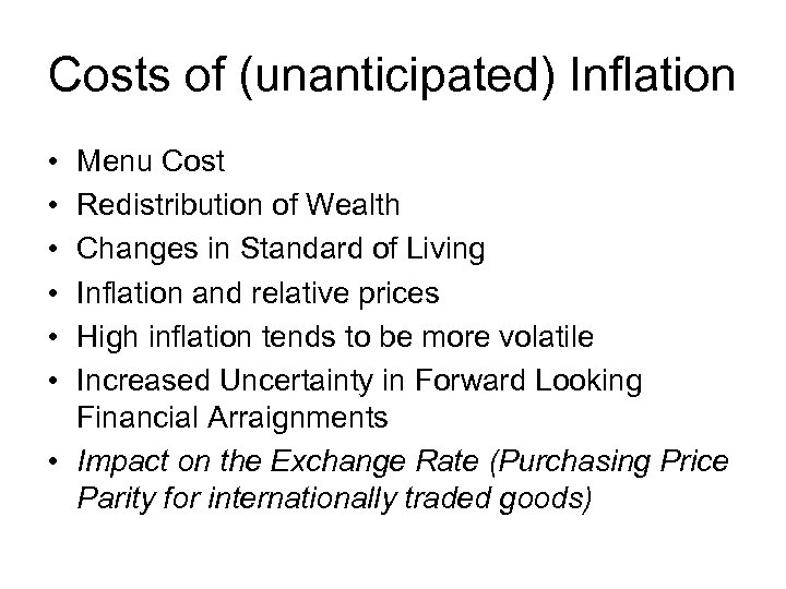 Costs of (unanticipated) Inflation • • • Menu Cost Redistribution of Wealth Changes in