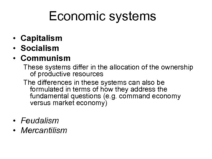 Economic systems • Capitalism • Socialism • Communism These systems differ in the allocation