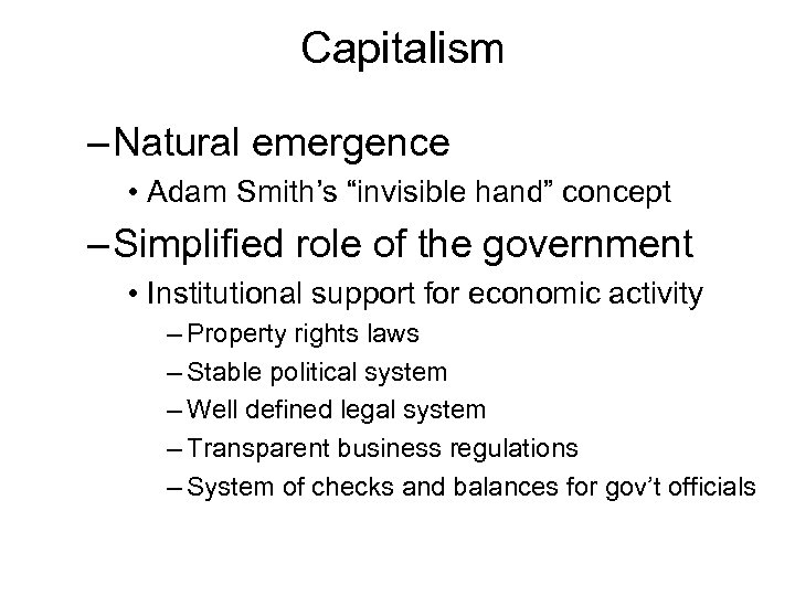 Capitalism – Natural emergence • Adam Smith’s “invisible hand” concept – Simplified role of