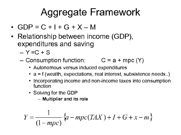 Aggregate Framework • GDP = C + I + G + X – M