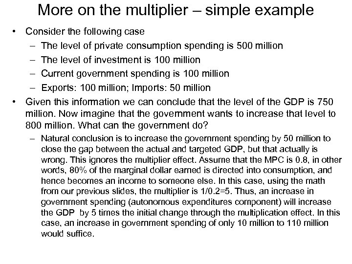 More on the multiplier – simple example • Consider the following case – The