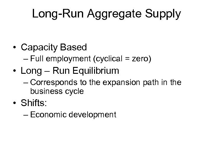 Long-Run Aggregate Supply • Capacity Based – Full employment (cyclical = zero) • Long