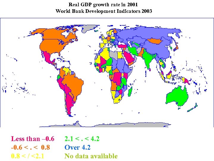 Real GDP growth rate in 2001 World Bank Development Indicators 2003 Less than –