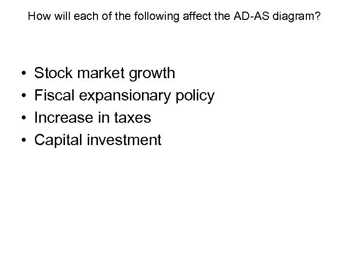 How will each of the following affect the AD-AS diagram? • • Stock market