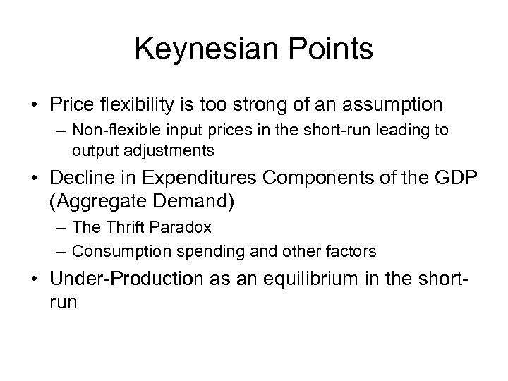 Keynesian Points • Price flexibility is too strong of an assumption – Non-flexible input